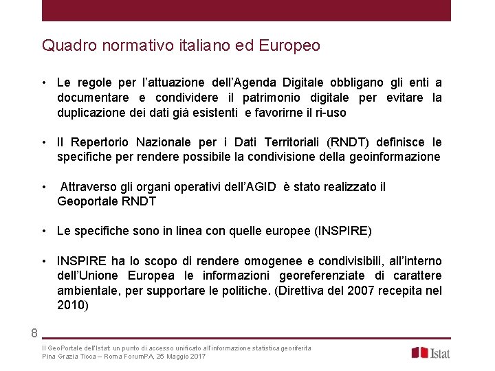 Quadro normativo italiano ed Europeo • Le regole per l’attuazione dell’Agenda Digitale obbligano gli