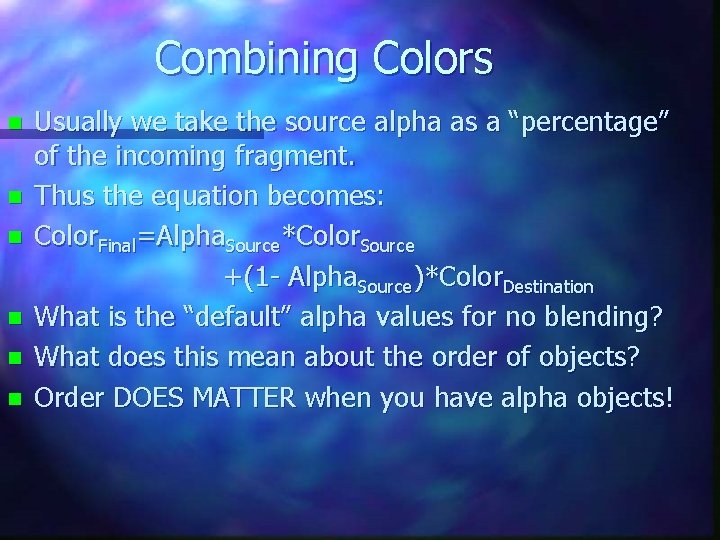 Combining Colors n n n Usually we take the source alpha as a “percentage”