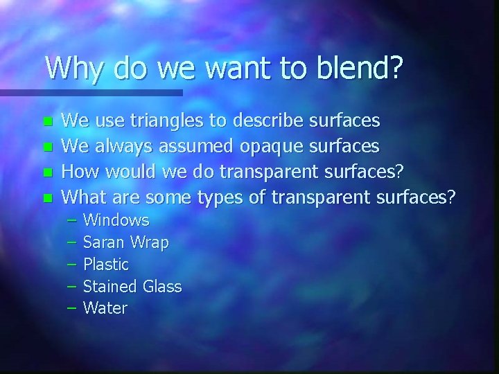 Why do we want to blend? n n We use triangles to describe surfaces