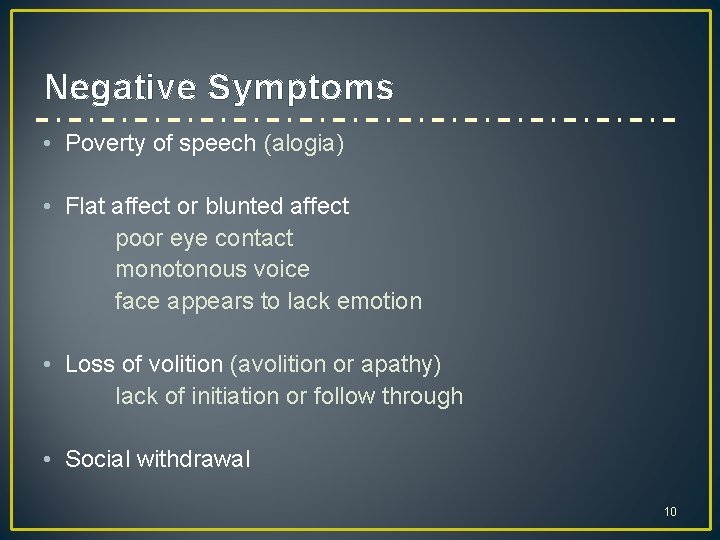 Negative Symptoms • Poverty of speech (alogia) • Flat affect or blunted affect poor