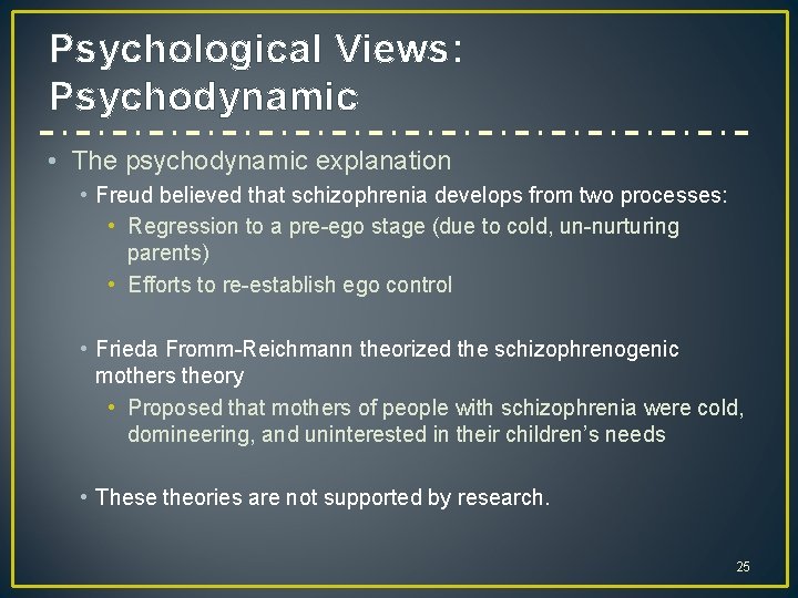 Psychological Views: Psychodynamic • The psychodynamic explanation • Freud believed that schizophrenia develops from