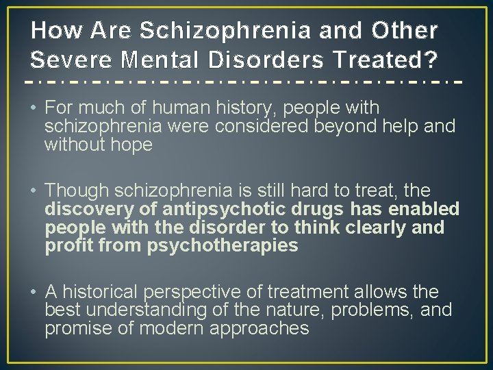 How Are Schizophrenia and Other Severe Mental Disorders Treated? • For much of human