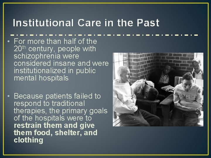 Institutional Care in the Past • For more than half of the 20 th