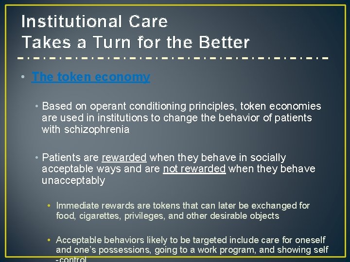 Institutional Care Takes a Turn for the Better • The token economy • Based