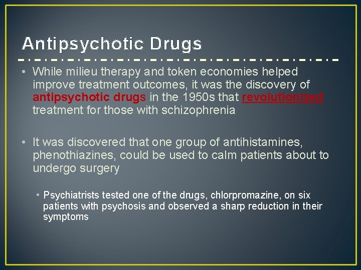 Antipsychotic Drugs • While milieu therapy and token economies helped improve treatment outcomes, it