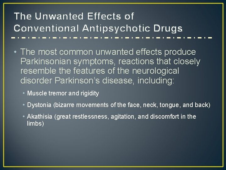 The Unwanted Effects of Conventional Antipsychotic Drugs • The most common unwanted effects produce