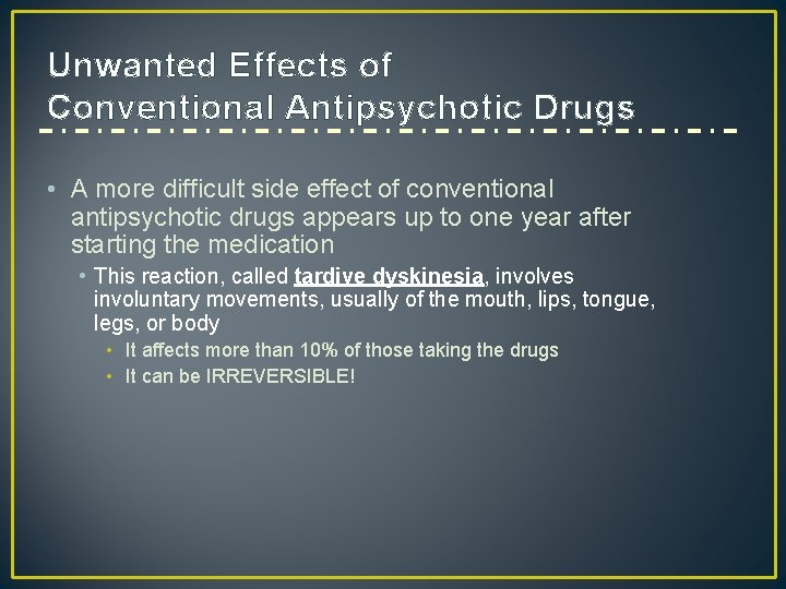 Unwanted Effects of Conventional Antipsychotic Drugs • A more difficult side effect of conventional