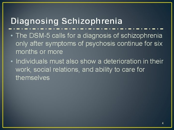 Diagnosing Schizophrenia • The DSM-5 calls for a diagnosis of schizophrenia only after symptoms