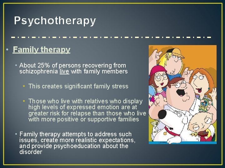 Psychotherapy • Family therapy • About 25% of persons recovering from schizophrenia live with