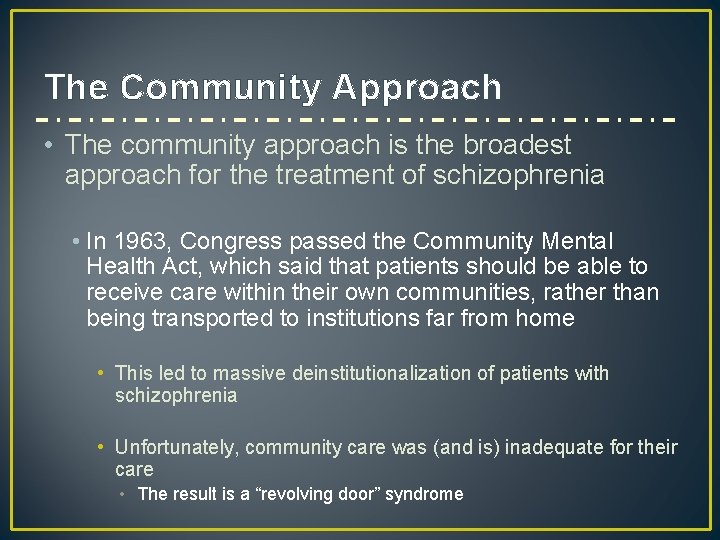 The Community Approach • The community approach is the broadest approach for the treatment