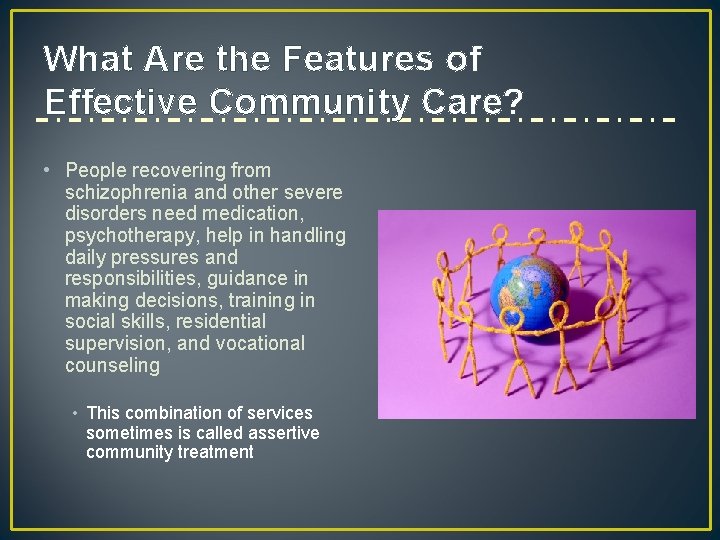 What Are the Features of Effective Community Care? • People recovering from schizophrenia and