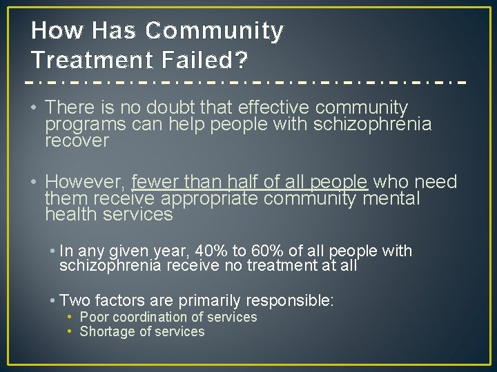 How Has Community Treatment Failed? • There is no doubt that effective community programs