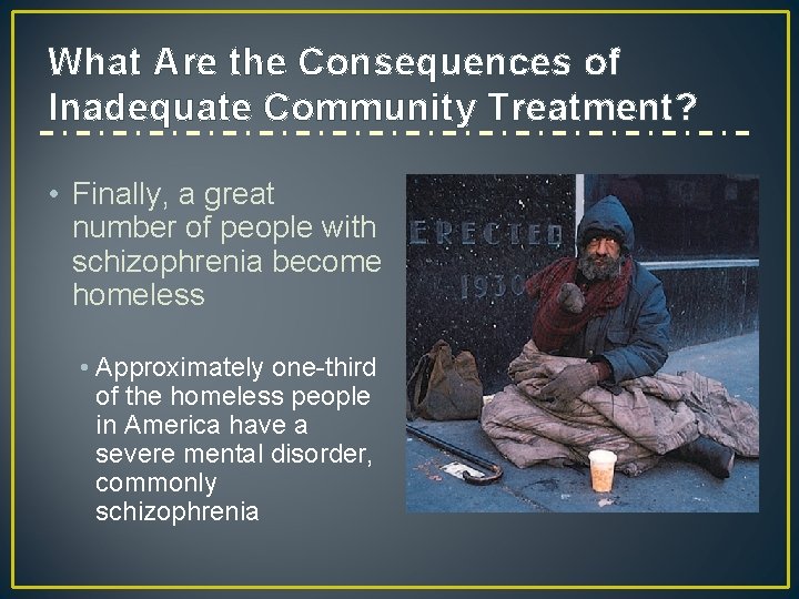 What Are the Consequences of Inadequate Community Treatment? • Finally, a great number of