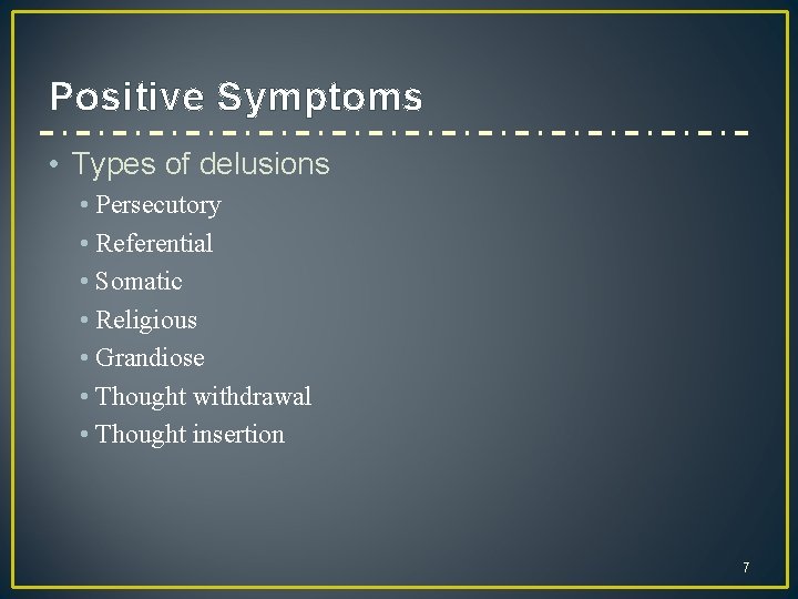 Positive Symptoms • Types of delusions • Persecutory • Referential • Somatic • Religious