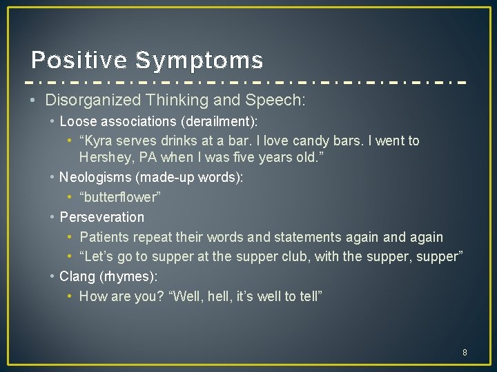 Positive Symptoms • Disorganized Thinking and Speech: • Loose associations (derailment): • “Kyra serves