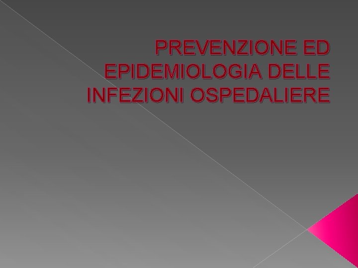 PREVENZIONE ED EPIDEMIOLOGIA DELLE INFEZIONI OSPEDALIERE 