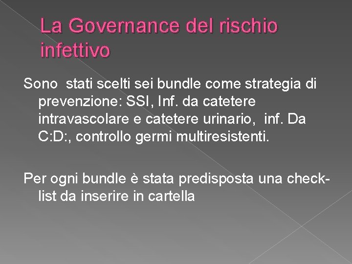 La Governance del rischio infettivo Sono stati scelti sei bundle come strategia di prevenzione: La Governance del rischio infettivo Sono stati scelti sei bundle come strategia di prevenzione: