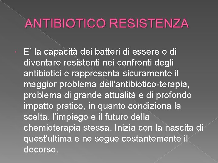 ANTIBIOTICO RESISTENZA E’ la capacità dei batteri di essere o di diventare resistenti nei