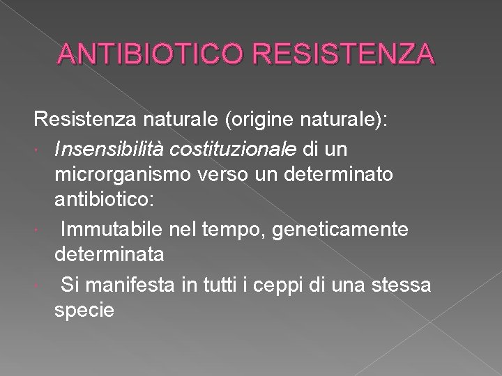 ANTIBIOTICO RESISTENZA Resistenza naturale (origine naturale): Insensibilità costituzionale di un microrganismo verso un determinato