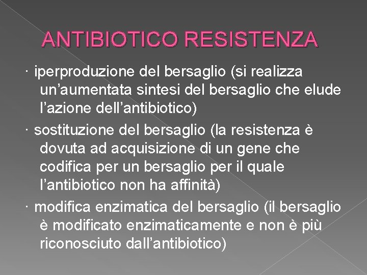 ANTIBIOTICO RESISTENZA · iperproduzione del bersaglio (si realizza un’aumentata sintesi del bersaglio che elude ANTIBIOTICO RESISTENZA · iperproduzione del bersaglio (si realizza un’aumentata sintesi del bersaglio che elude