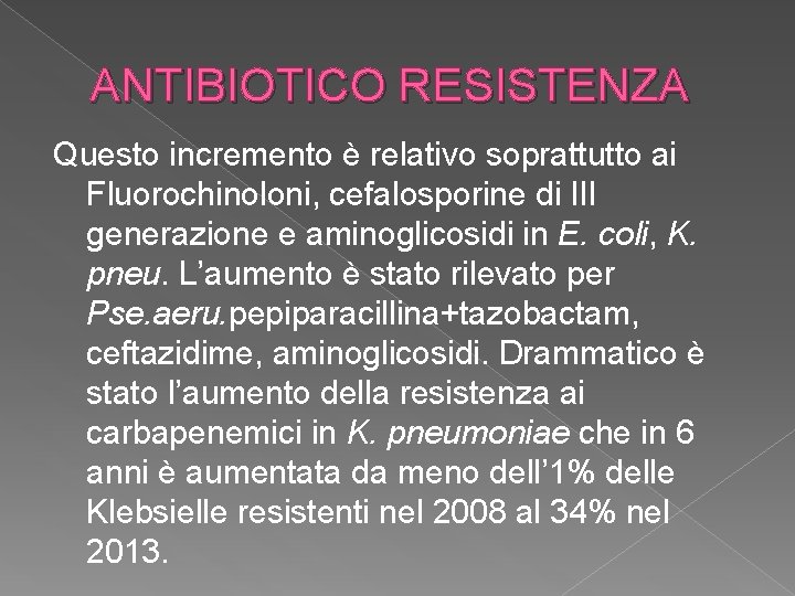 ANTIBIOTICO RESISTENZA Questo incremento è relativo soprattutto ai Fluorochinoloni, cefalosporine di III generazione e