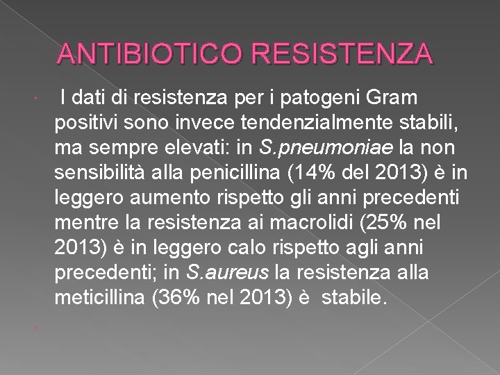 ANTIBIOTICO RESISTENZA I dati di resistenza per i patogeni Gram positivi sono invece tendenzialmente ANTIBIOTICO RESISTENZA I dati di resistenza per i patogeni Gram positivi sono invece tendenzialmente