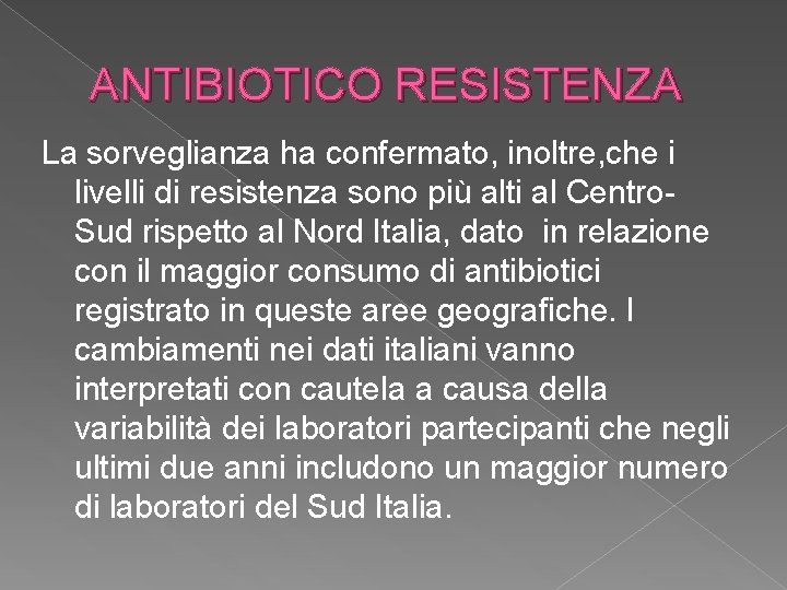 ANTIBIOTICO RESISTENZA La sorveglianza ha confermato, inoltre, che i livelli di resistenza sono più