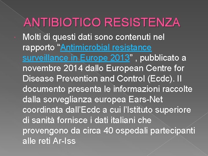 ANTIBIOTICO RESISTENZA Molti di questi dati sono contenuti nel rapporto “Antimicrobial resistance surveillance in