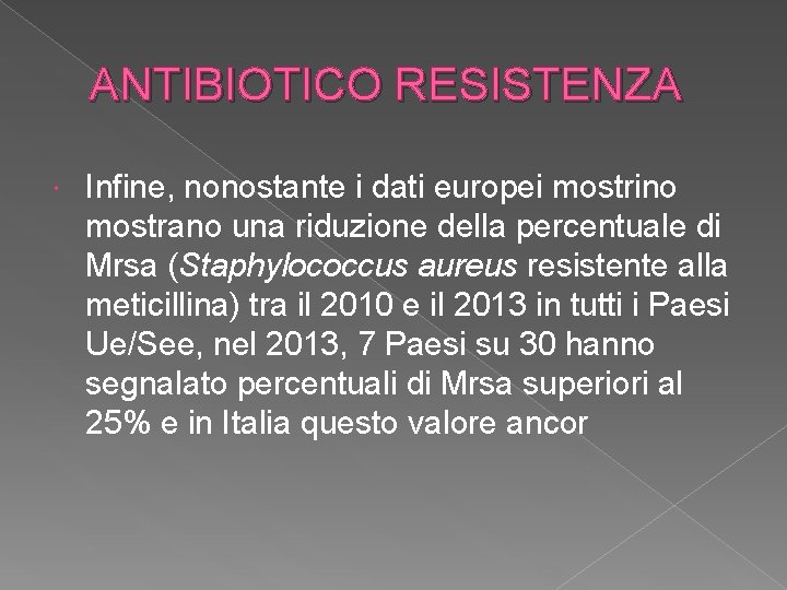 ANTIBIOTICO RESISTENZA Infine, nonostante i dati europei mostrino mostrano una riduzione della percentuale di