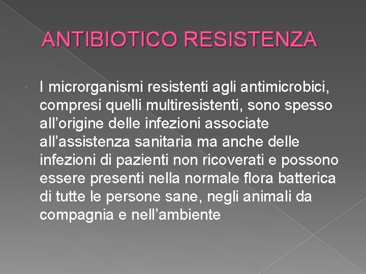 ANTIBIOTICO RESISTENZA I microrganismi resistenti agli antimicrobici, compresi quelli multiresistenti, sono spesso all’origine delle ANTIBIOTICO RESISTENZA I microrganismi resistenti agli antimicrobici, compresi quelli multiresistenti, sono spesso all’origine delle