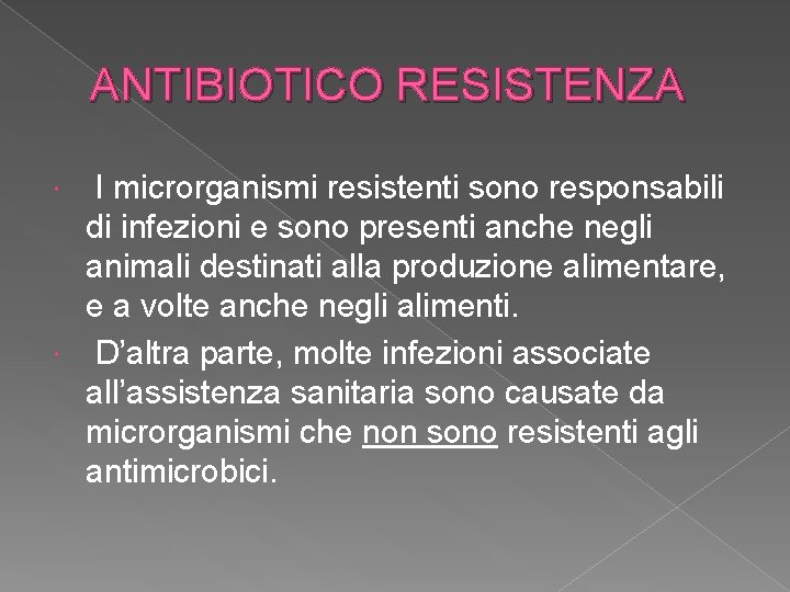 ANTIBIOTICO RESISTENZA I microrganismi resistenti sono responsabili di infezioni e sono presenti anche negli