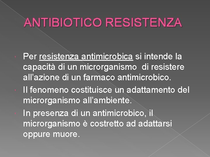 ANTIBIOTICO RESISTENZA Per resistenza antimicrobica si intende la capacità di un microrganismo di resistere