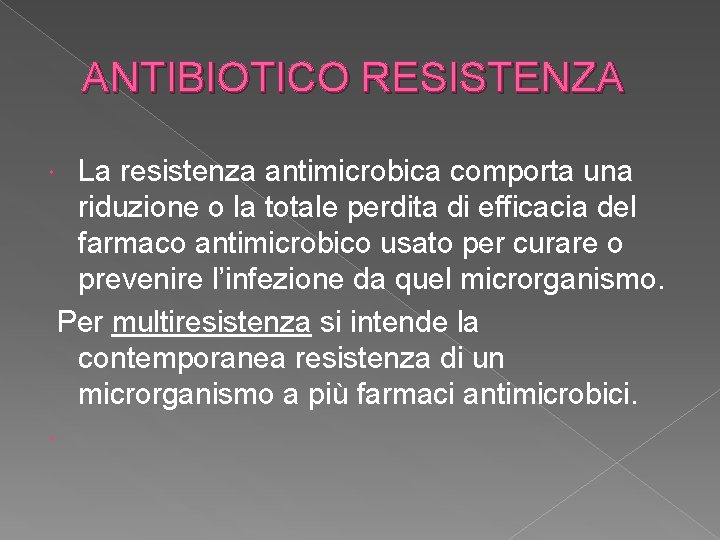 ANTIBIOTICO RESISTENZA La resistenza antimicrobica comporta una riduzione o la totale perdita di efficacia