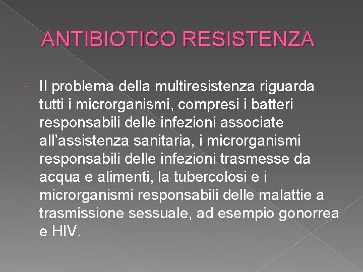 ANTIBIOTICO RESISTENZA Il problema della multiresistenza riguarda tutti i microrganismi, compresi i batteri responsabili