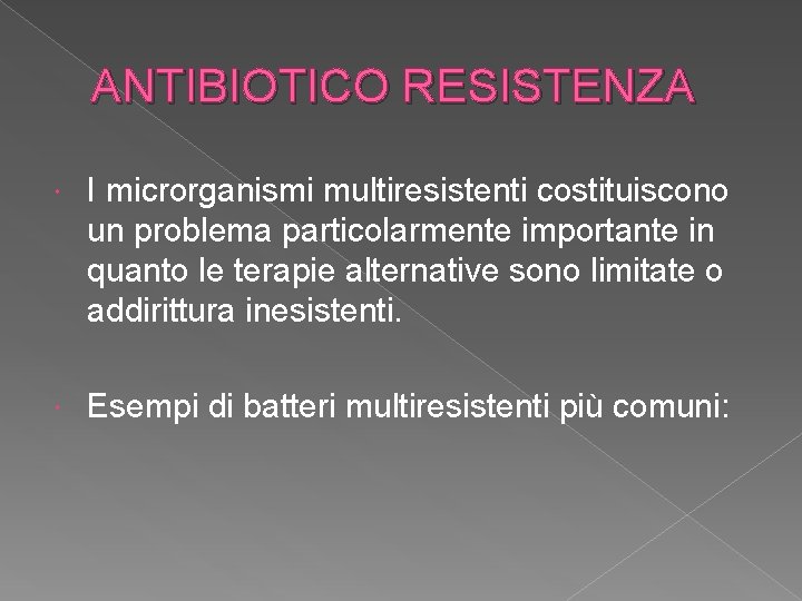 ANTIBIOTICO RESISTENZA I microrganismi multiresistenti costituiscono un problema particolarmente importante in quanto le terapie