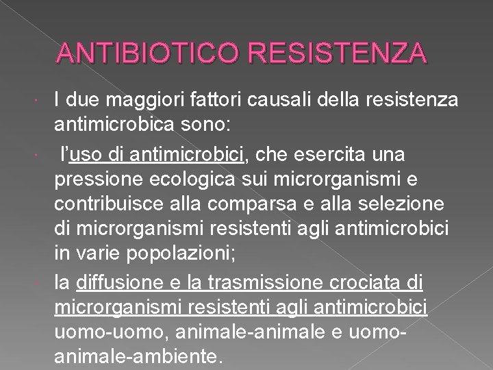 ANTIBIOTICO RESISTENZA I due maggiori fattori causali della resistenza antimicrobica sono: l’uso di antimicrobici,