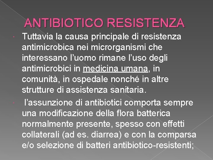 ANTIBIOTICO RESISTENZA Tuttavia la causa principale di resistenza antimicrobica nei microrganismi che interessano l’uomo