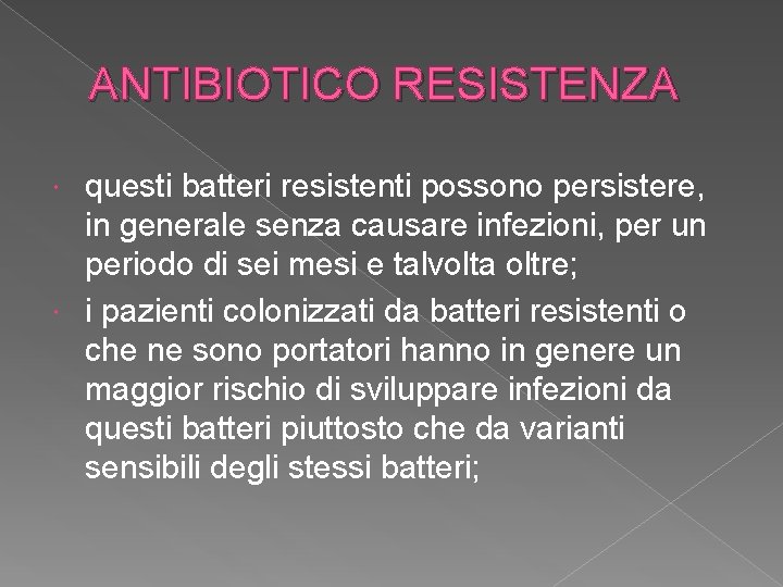 ANTIBIOTICO RESISTENZA questi batteri resistenti possono persistere, in generale senza causare infezioni, per un