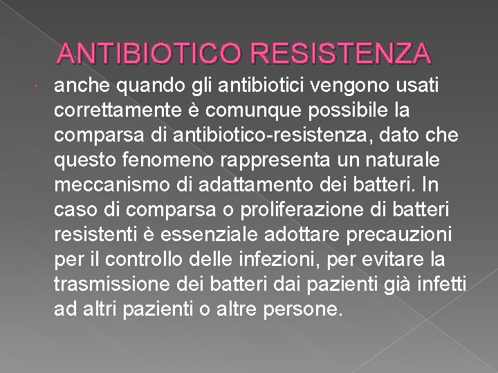 ANTIBIOTICO RESISTENZA anche quando gli antibiotici vengono usati correttamente è comunque possibile la comparsa