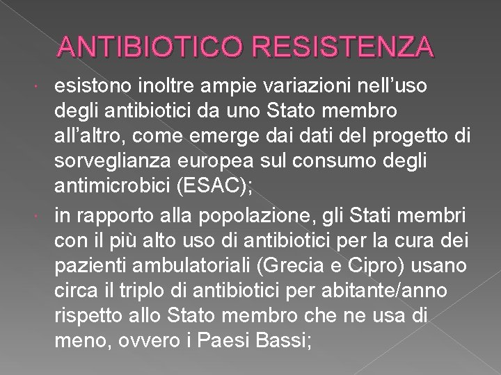 ANTIBIOTICO RESISTENZA esistono inoltre ampie variazioni nell’uso degli antibiotici da uno Stato membro all’altro,