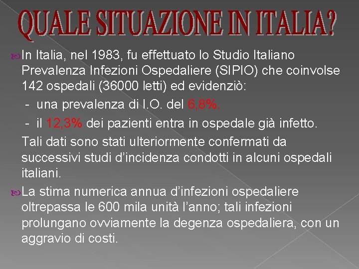  In Italia, nel 1983, fu effettuato lo Studio Italiano Prevalenza Infezioni Ospedaliere (SIPIO)