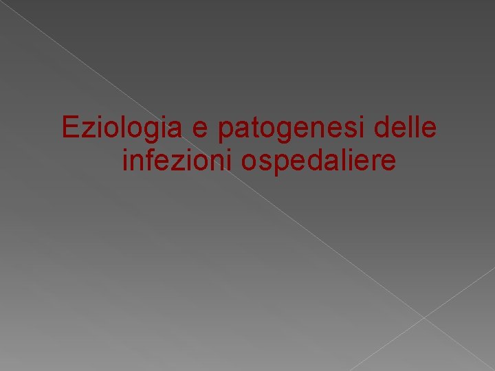 Eziologia e patogenesi delle infezioni ospedaliere Eziologia e patogenesi delle infezioni ospedaliere