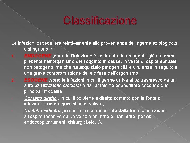 Classificazione Le infezioni ospedaliere relativamente alla provenienza dell’agente eziologico, si distinguono in: 1. ENDOGENE