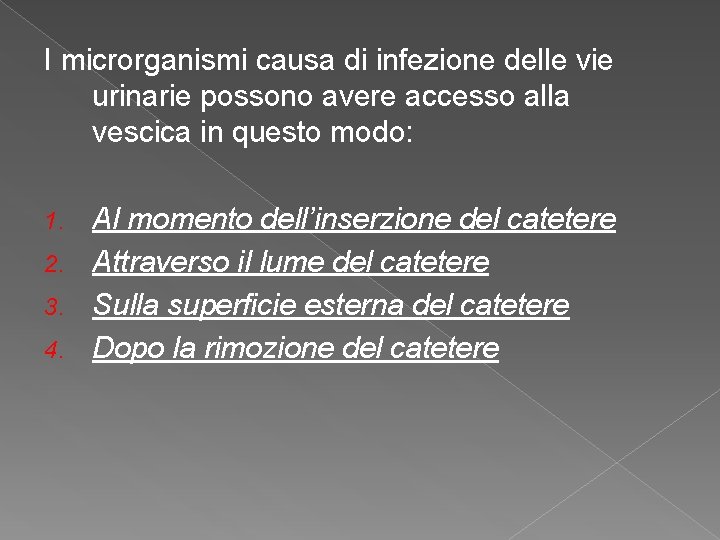 I microrganismi causa di infezione delle vie urinarie possono avere accesso alla vescica in