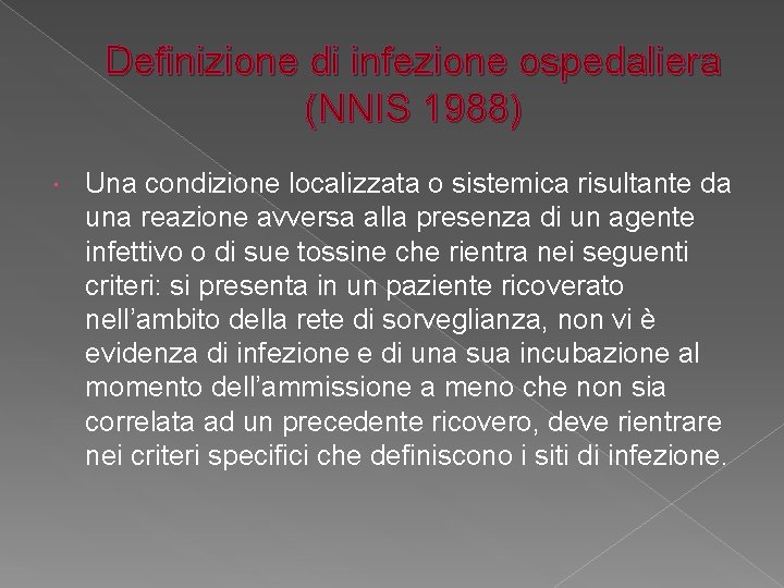 Definizione di infezione ospedaliera (NNIS 1988) Una condizione localizzata o sistemica risultante da una