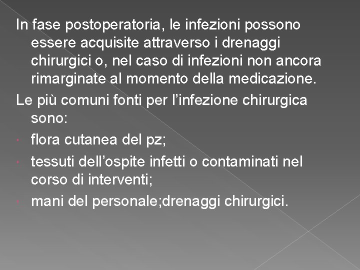 In fase postoperatoria, le infezioni possono essere acquisite attraverso i drenaggi chirurgici o, nel