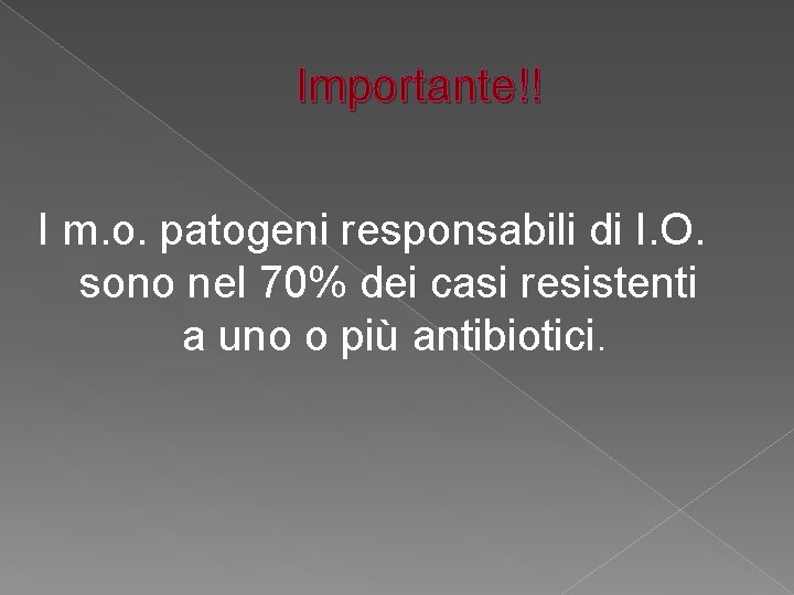 Importante!! I m. o. patogeni responsabili di I. O. sono nel 70% dei casi Importante!! I m. o. patogeni responsabili di I. O. sono nel 70% dei casi