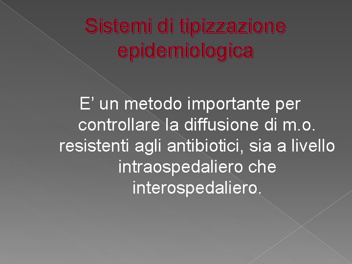 Sistemi di tipizzazione epidemiologica E’ un metodo importante per controllare la diffusione di m.