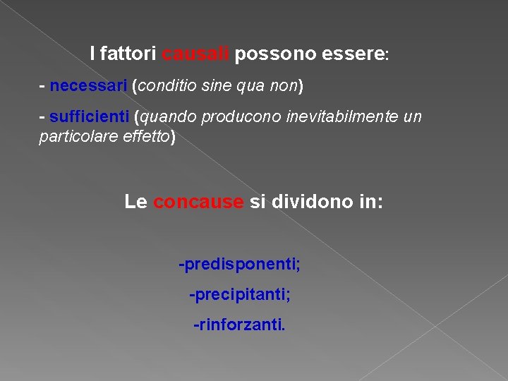 I fattori causali possono essere: - necessari (conditio sine qua non) - sufficienti (quando