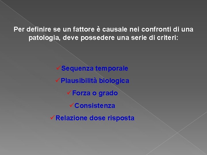 Per definire se un fattore è causale nei confronti di una patologia, deve possedere